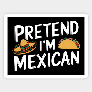 Pretend I'm Mexican Magnet